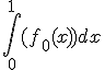 \int_0^{1} (f_{0}(x)) dx